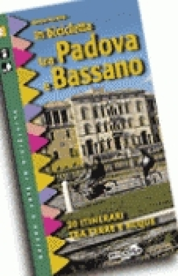 In bicicletta tra Padova e Bassano. 20 itinerari tra terre e acque - Mauro Varotto