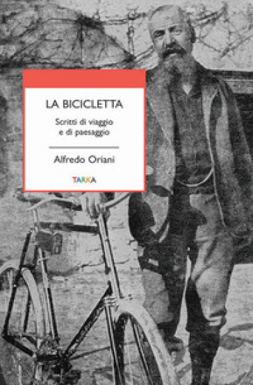 La bicicletta. Scritti di viaggio e di paesaggio - Alfredo Oriani