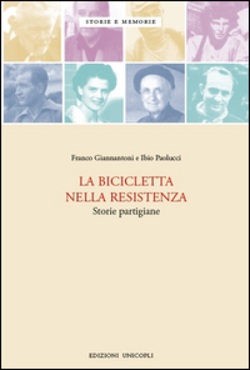 La bicicletta nella resistenza. Storie partigiane - Franco Giannantoni - Ibio Paolucci