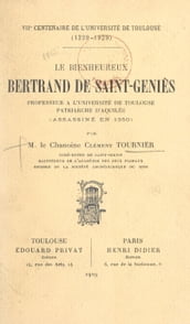 Le bienheureux Bertrand de Saint-Geniès, professeur à l Université de Toulouse, patriarche d Aquilée (assassiné en 1350)