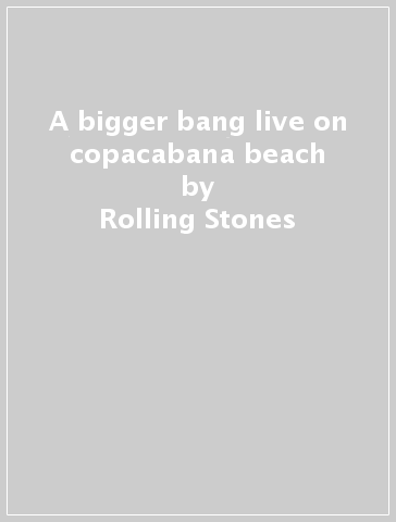 A bigger bang live on copacabana beach - Rolling Stones