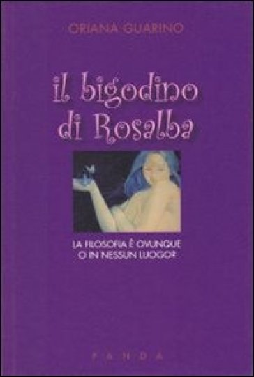 Il bigodino di Rosalba. La filosofia è ovunque o in nessun luogo? - Oriana Guarino