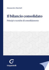 Il bilancio consolidato. Principi e tecniche di consolidamento