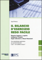 Il bilancio d esecizio reso facile. Saperlo leggere e capirlo mediante l analisi degli indicatori e flussi finanziari