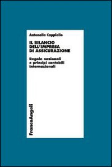 Il bilancio dell'impresa di assicurazione. Regole nazionali e principi contabili internazionali - Antonella Cappiello