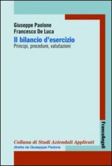 Il bilancio di esercizio. Principi, procedure, valutazioni - Giuseppe Paolone - Francesco De Luca