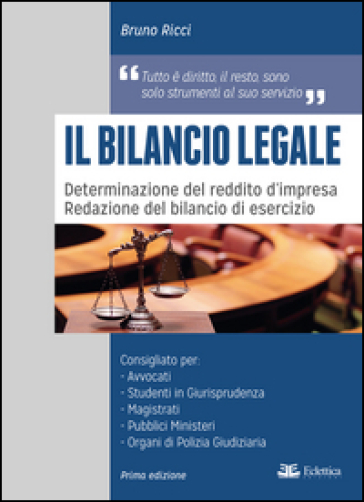 Il bilancio legale. Determinazione del reddito d'impresa. Redazione del bilancio di esercizio. - Bruno Ricci