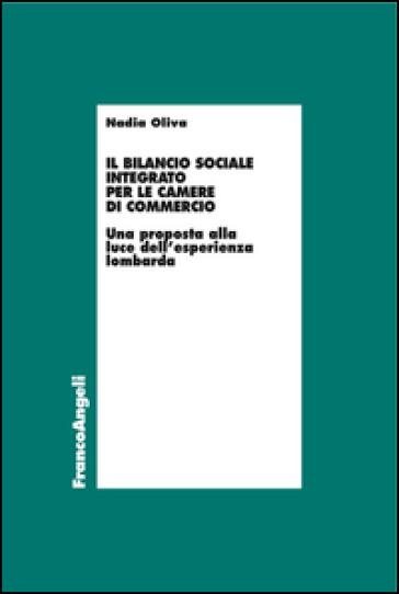 Il bilancio sociale integrato per le Camere di commercio. Una proposta alla luce dell'esperienza lombarda - Nadia Oliva