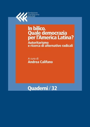 In bilico. Quale democrazia per l'America Latina? Autoritarismo e ricerca di alternative radicali - Andrea Califano