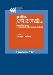 In bilico. Quale democrazia per l America Latina? Autoritarismo e ricerca di alternative radicali