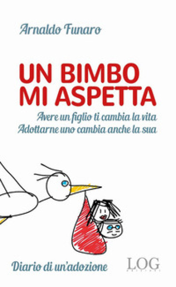 Un bimbo mi aspetta. Alle mamme non ancora mamme. Ai papà non ancora papà. E ai bambini che li aspettano per diventare finalmente figli - Arnaldo Funaro