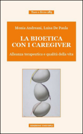 La bioetica con i caregiver. Alleanza terapeutica e qualità della vita