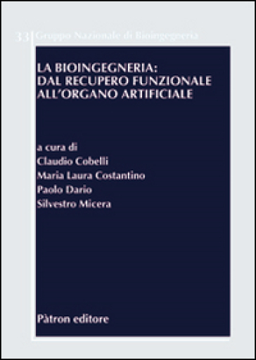 La bioingegneria. Dal recupero funzionale all'organo artificiale - C. Cobelli - M. L. Costantino - P. Dario