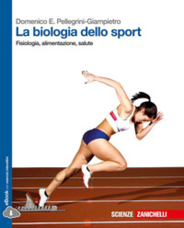 La biologia dello sport. Fisiologia, alimentazione, salute. Per le Scuole superiori. Con e-book - Domenico Pelllegrini Giampietro