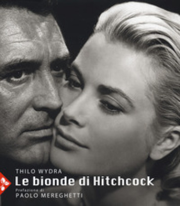 Le bionde di Hitchcock. L'invenzione di un'icona. 83 fotografie da 19 film. Ediz. illustrata - Thilo Wydra