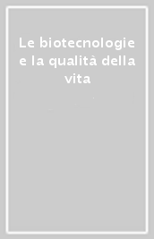 Le biotecnologie e la qualità della vita