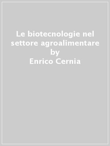 Le biotecnologie nel settore agroalimentare - Enrico Cernia - Ludwig Degen