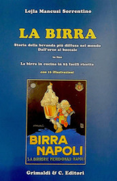 La birra. Storia della bevanda più diffusa nel mondo. Dall