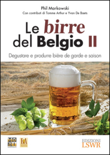 Le birre del Belgio. Degustare e produrre bière de Garde e saison. 2. - Phil Markowski