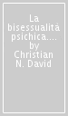 La bisessualità psichica. Saggi psicoanalitici