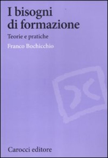 I bisogni di formazione. Teorie e pratiche - Franco Bochicchio