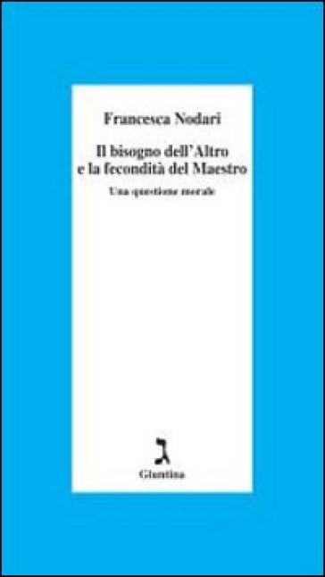 Il bisogno dell'altro e la fecondità del maestro - Francesca Nodari