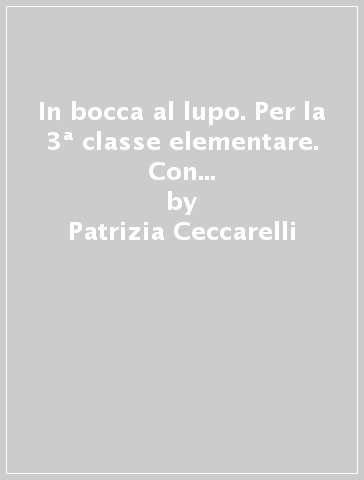 In bocca al lupo. Per la 3ª classe elementare. Con CD Audio. Con espansione online - Patrizia Ceccarelli - Livia Vecci