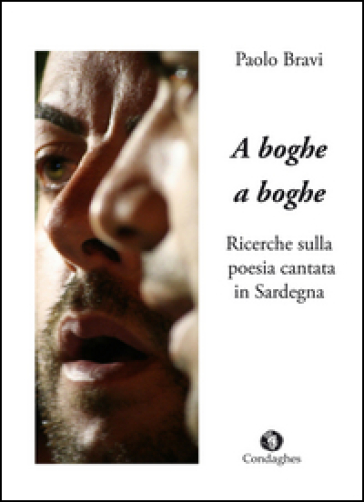 A boghe a boghe. Ricerche sulla poesia cantata in Sardegna - Paolo Bravi