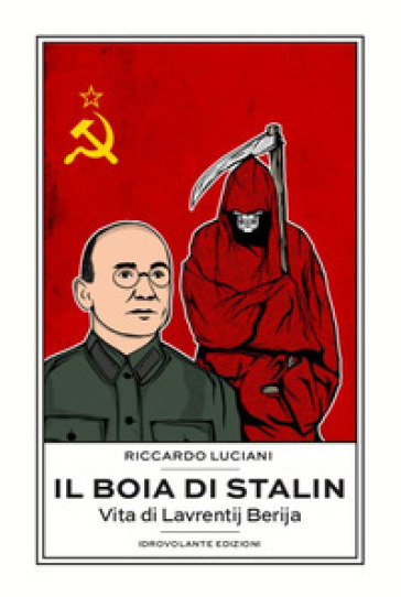 Il boia di Stalin. La vita di Lavrentij Berija - Riccardo Luciani