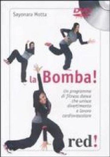 La bomba. Un programma di fitness dance che unisce divertimento e lavoro cardiovascolare. DVD. Con libro - Sayonara Motta
