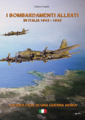 I bombardamenti alleati in Italia 1943-1945. Cronologia di una guerra aerea