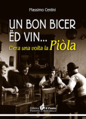 Un bon bicer ed vin... C era una volta la piòla