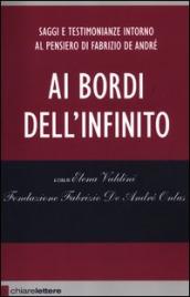 Ai bordi dell infinito. Saggi e testimonianze intorno al pensiero di Fabrizio De André