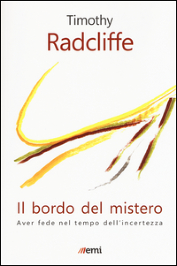 Il bordo del mistero. Aver fede nel tempo dell'incertezza - Timothy Radcliffe