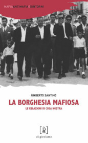 La borghesia mafiosa. Le relazioni di Cosa Nostra