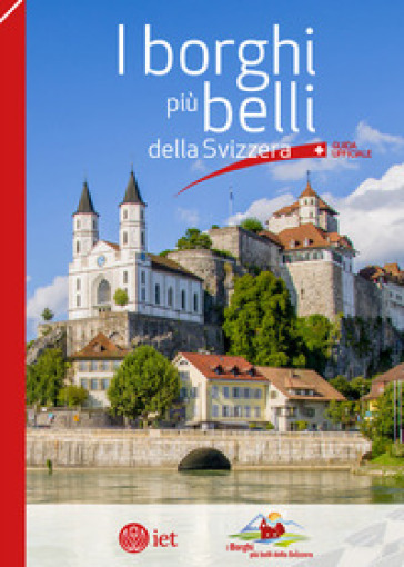 I borghi più belli della Svizzera. Guida ufficiale - Alain Saint-Sulpice - Christian Guerra