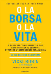 O la borsa o la vita. 9 passi per trasformare il tuo rapporto con il denaro e ottenere l