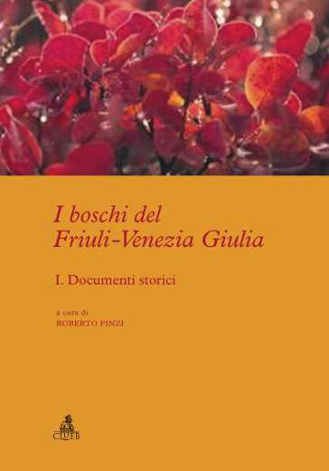 I boschi del Friuli-Venezia Giulia. 1.Documenti storici - R. Finzi | 