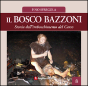 Il bosco Bazzoni. Storia dell imboschimento del Carso