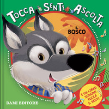 Il bosco. Tocca senti ascolta. Ediz. a colori - Silvia D