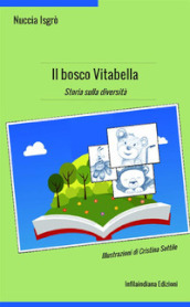 Il bosco Vitabella. Storia sulla diversità. Ediz. a colori