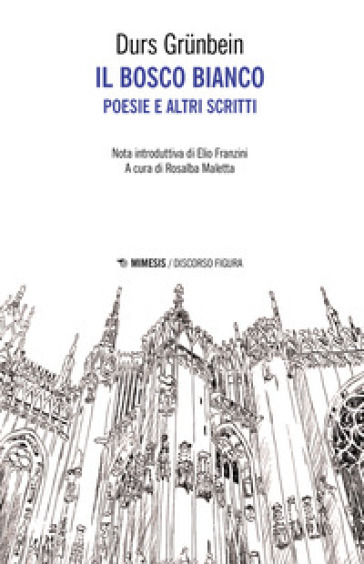 Il bosco bianco. Poesie e altri scritti. Testo tedesco a fronte - Durs Grunbein