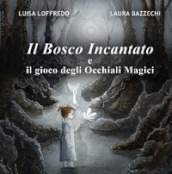 Il bosco incantato e il gioco degli Occhiali Magici. Ediz. illustrata