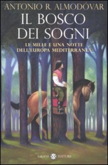 Il bosco dei sogni. Le mille e una notte dell'Europa mediterranea - Antonio R. Almodovar