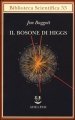 Il bosone di Higgs. L invenzione e la scoperta della «particella di Dio»