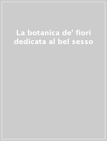 La botanica de' fiori dedicata al bel sesso