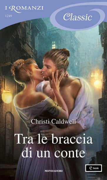 Tra le braccia di un conte (I Romanzi Classic) - Christi Caldwell