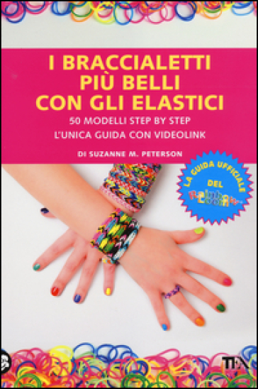 I braccialetti più belli con gli elastici - Suzanne M. Peterson