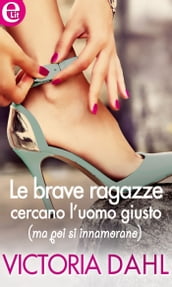 Le brave ragazze cercano l uomo giusto (ma poi si innamorano) (eLit)