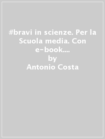 #bravi in scienze. Per la Scuola media. Con e-book. Con espansione online. Vol. 2 - Antonio Costa - Luisa Barbieri